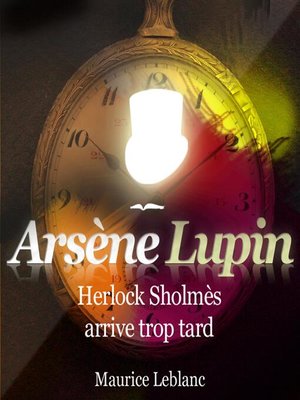 cover image of Herlock Sholmès arrive trop tard ; les aventures d'Arsène Lupin